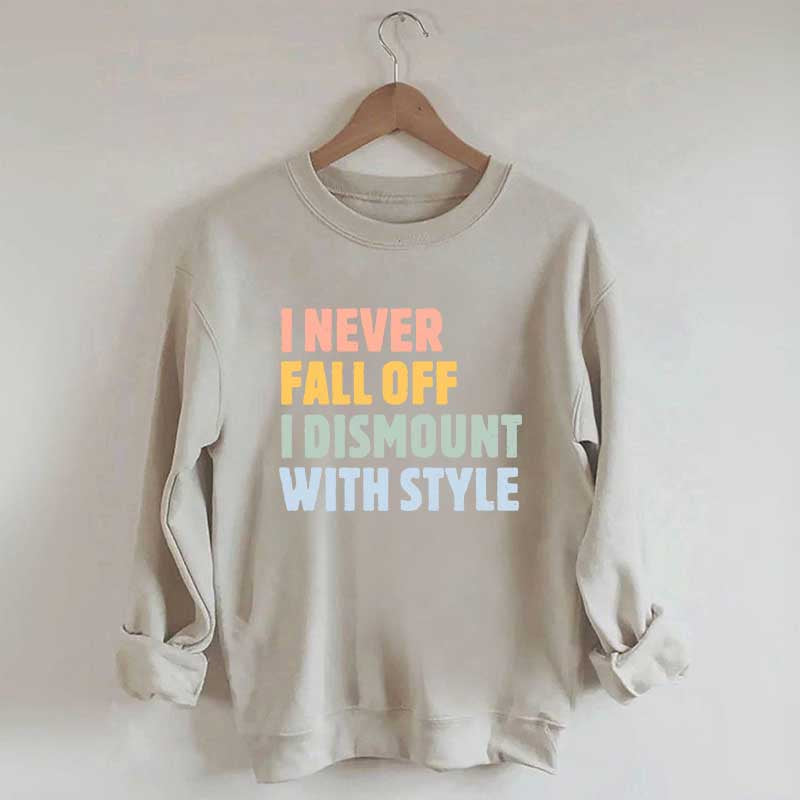 Horse I Never Fall Off I Dismount With Style Sweatshirt