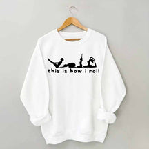 This is How I Roll Yoga Sweatshirt