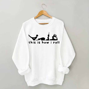 This is How I Roll Yoga Sweatshirt