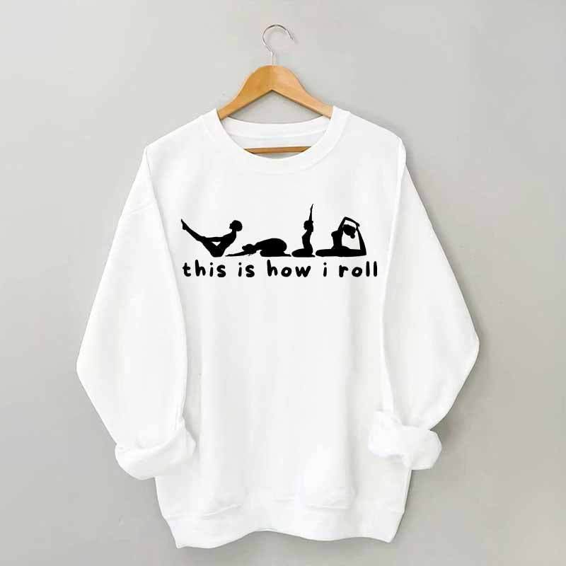 This is How I Roll Yoga Sweatshirt