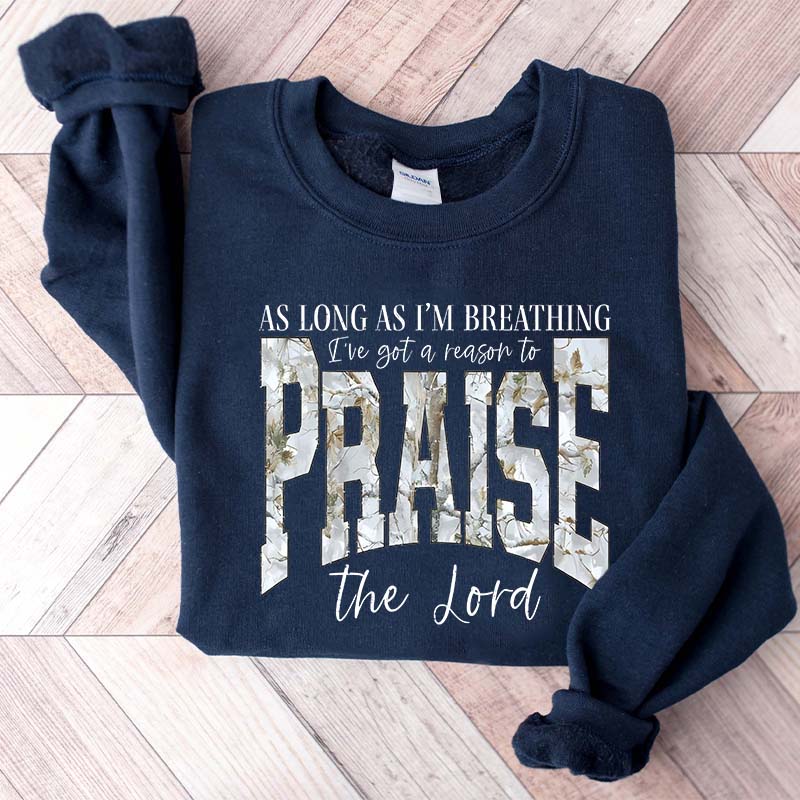 As Long As I'm Breathing I've Got a Reason To Praise Sweatshirt