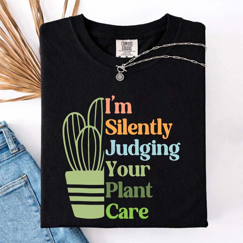 I'm Silently Judging Your Plant Care T-Shirt