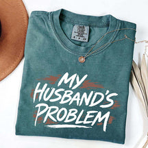My Husbands Problem T-Shirt