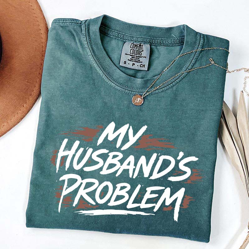 My Husbands Problem T-Shirt