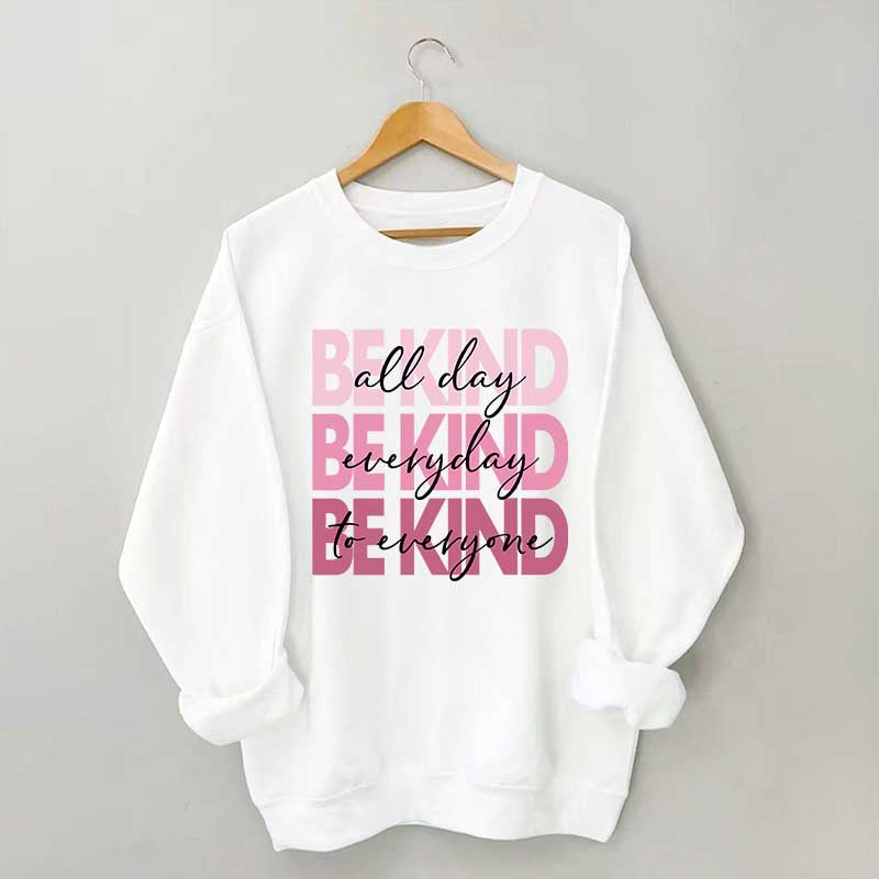 Be Kind Kindness Inspirational Positive Sweatshirt