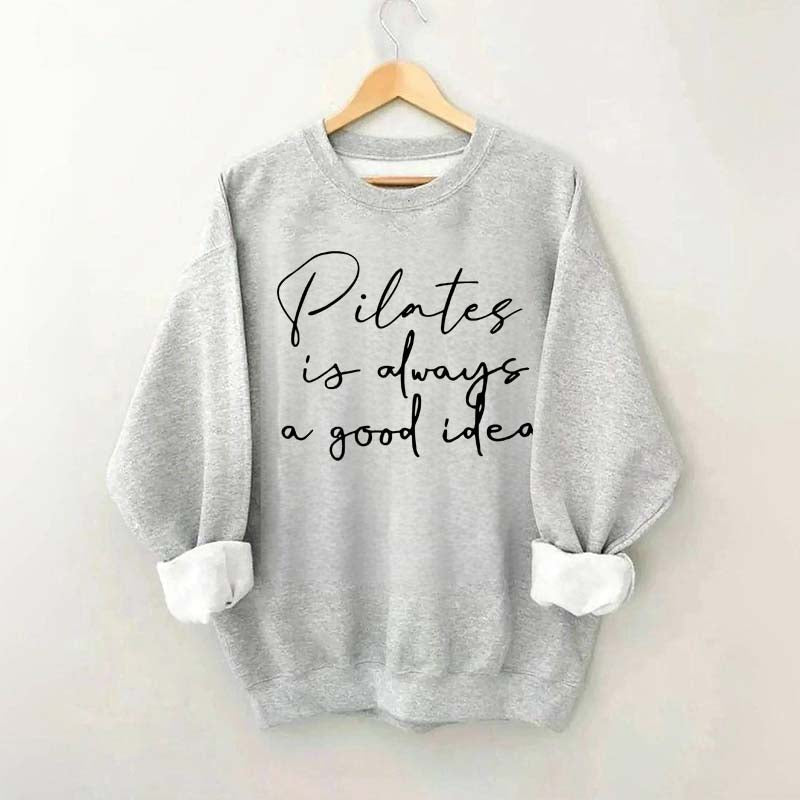 Pilates Is Always A Good Idea Sweatshirt