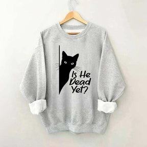 Is He Dead Yet Black Cat Funny Sweatshirt