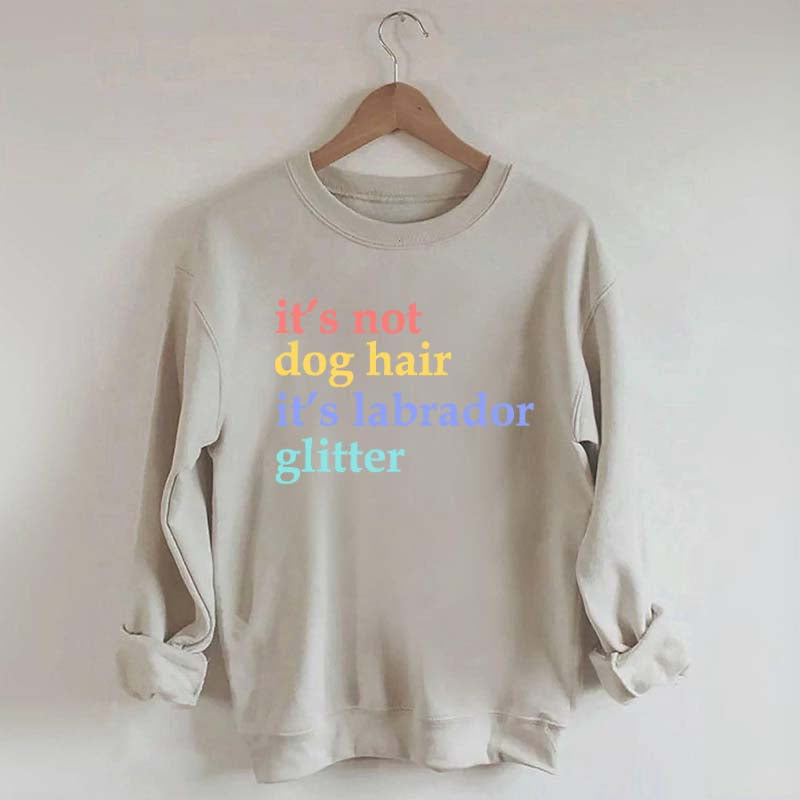 It's Not Dog Hair It's A Labrador Glitter Sweatshirt