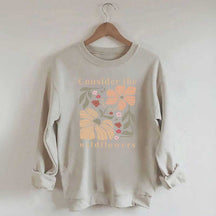 Consider The Wildflowers Sweatshirt