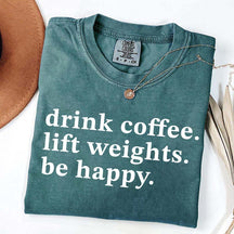 Drink Coffee Lift Weights Be Happy T-Shirt