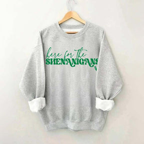 Here for Shenanigans Sweatshirt