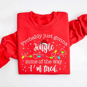 Funny Probably Just Gonna Jingle Some Of The Way I'm Tired Sweatshirt