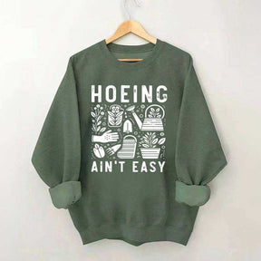 Hoeing Ain't Easy Plant Lover Sweatshirt