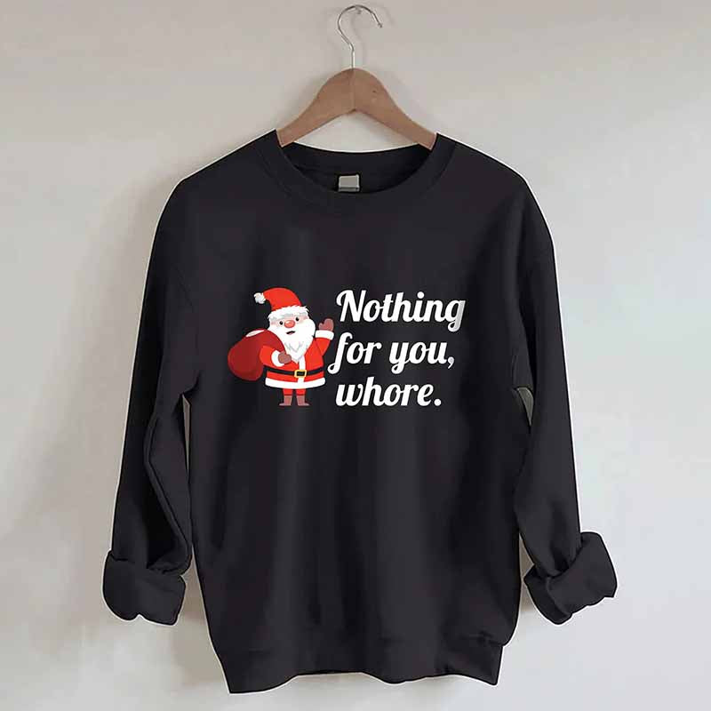 Nothing For You Christmas Sweatshirt