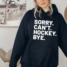 Sorry Can't Hockey Bye Hoodie