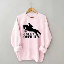 Just Get Over Horseback Riding Sweatshirt