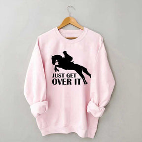 Just Get Over Horseback Riding Sweatshirt