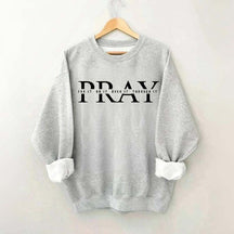 PRAY Inspirational Religious Quote Faith Sweatshirt
