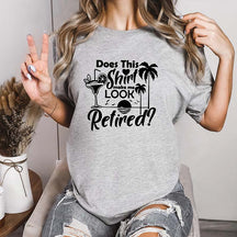 Does This Shirt Make Me Look Retired T-Shirt