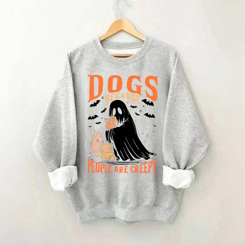 Funny Dogs Because People Are Creepy Sweatshirt