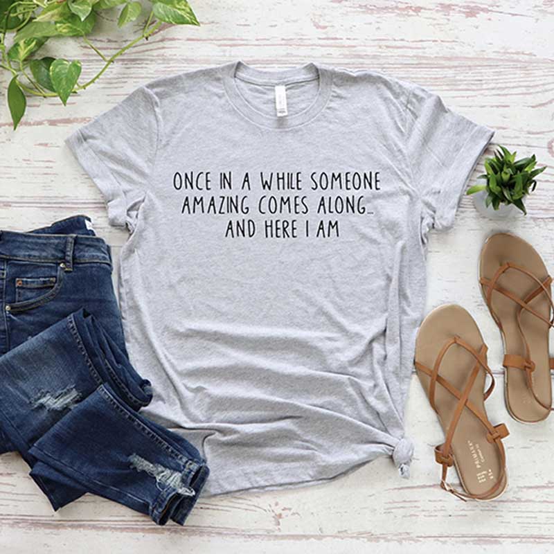 Once In A While Someone Amazing Comes Along And Here I Am T-Shirt