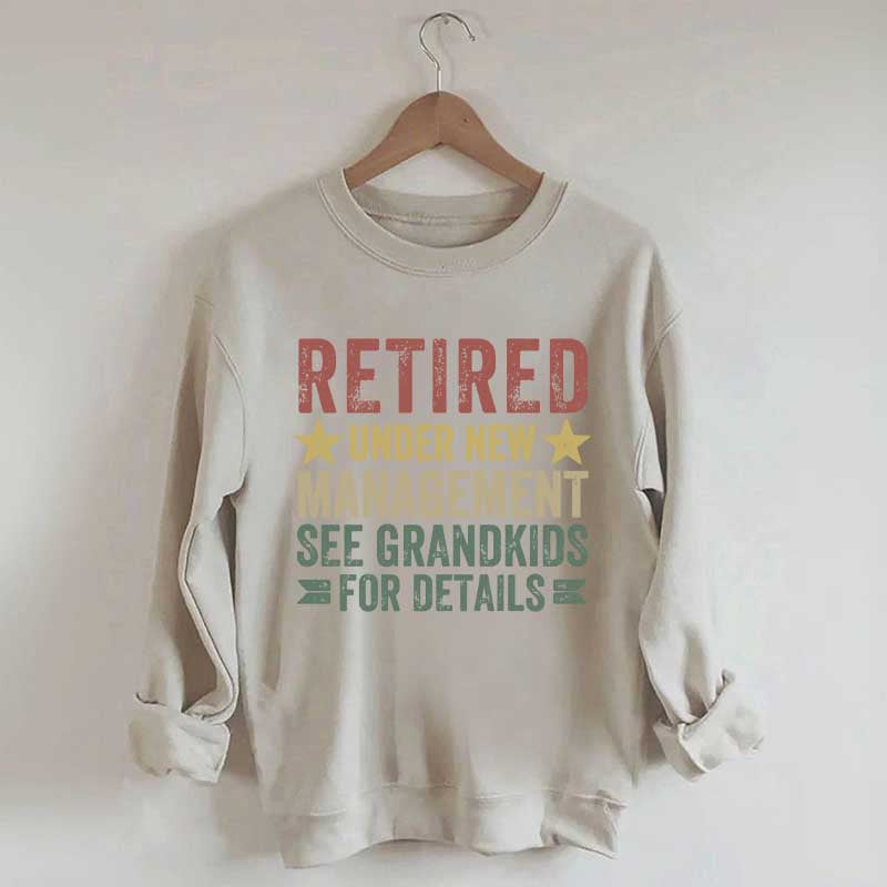 Retired Under New Management See Grandkids for Details Sweatshirt