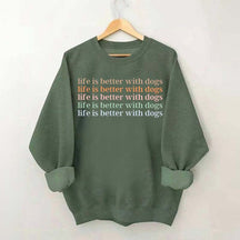 Life Is Better With Dog Sweatshirt