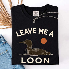 Leave Me A Loon T-Shirt