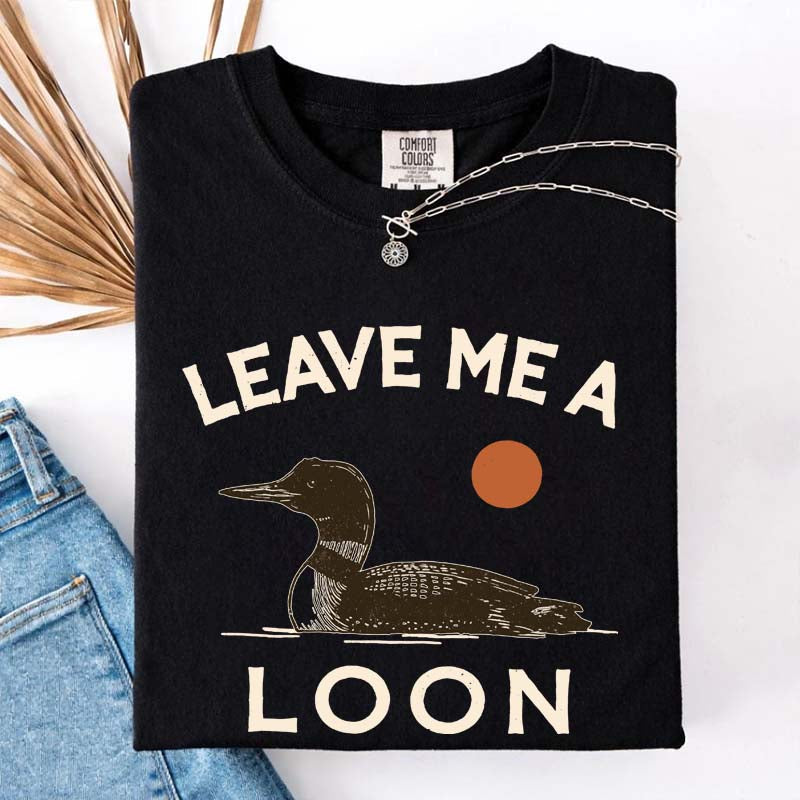 Leave Me A Loon T-Shirt