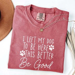 I Left My Dog To Be Here Mom T-Shirt