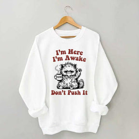 I'm Here I'm Awake Don't Push It Cat Sweatshirt