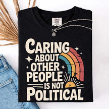 Caring About Other People Is Not Political T-Shirt