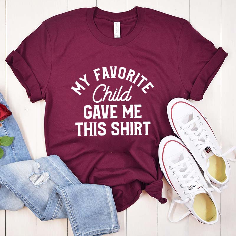 My Favorite Child Gave Me This Shirt T-Shirt
