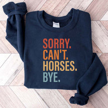 Sorry Can't Horses Bye Lover Funny Sweatshirt