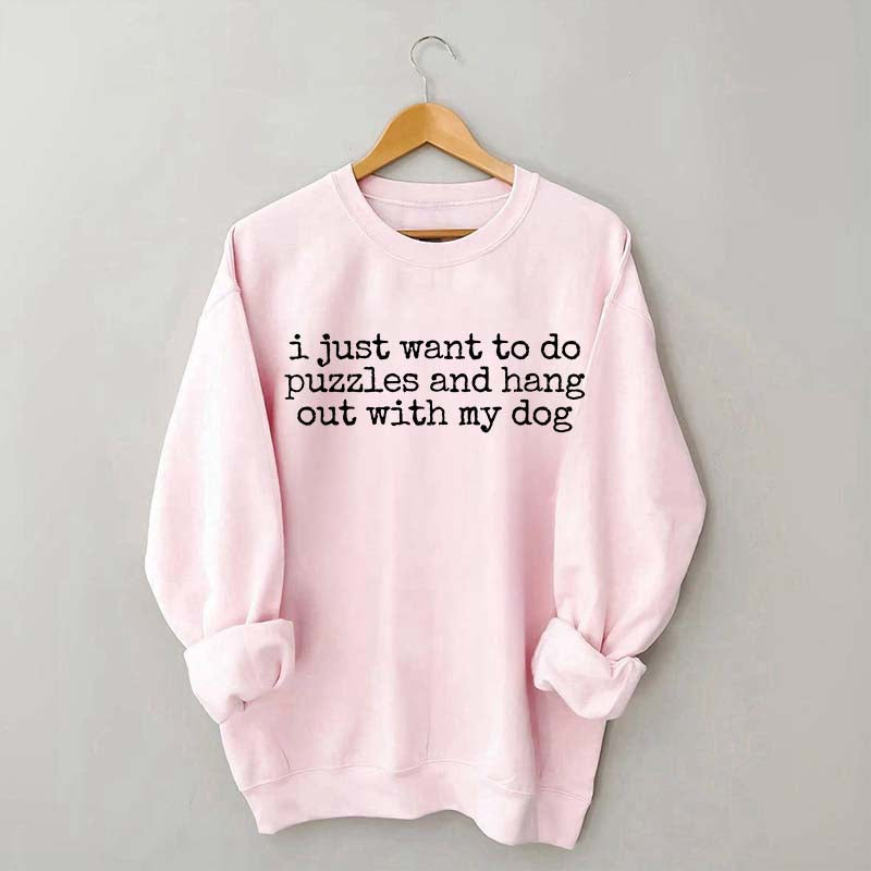 I Just Want To Do Puzzles Hang Out With My Dog Sweatshirt