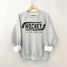 All day Every day Hockey Mom Sweatshirt