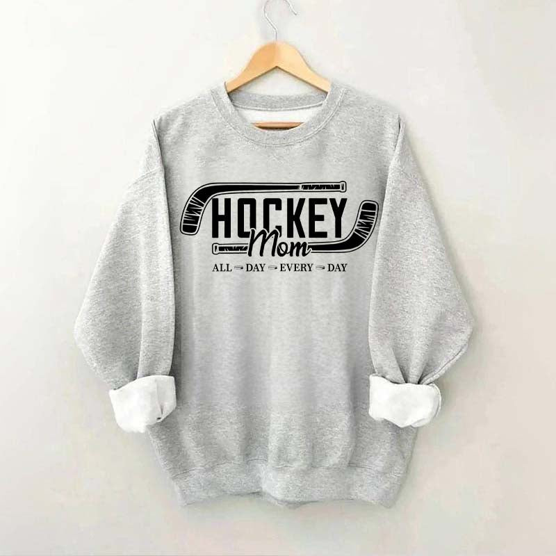 All day Every day Hockey Mom Sweatshirt