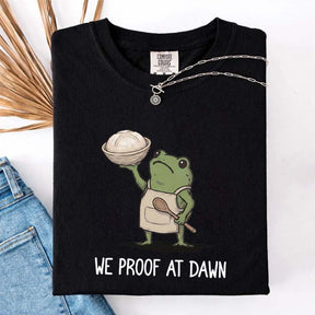 We Proof At Dawn Sourdough T-Shirt