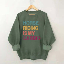 Horse Riding Is My Cardio Sweatshirt