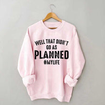 Well That Didn't Go As Planned Sweatshirt