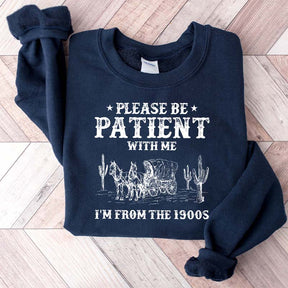 Please Be Patient With Me I'm From The 1900s Sweatshirt