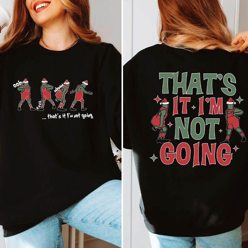 That's It I'm Not Going Sweatshirt