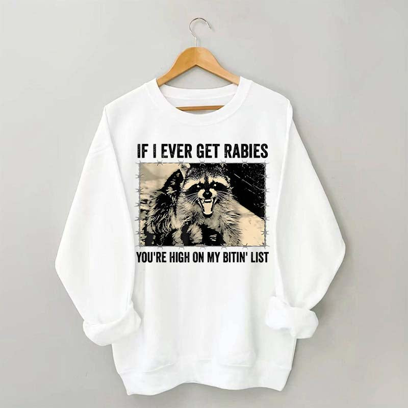 If I Ever Get Rabies You're High On My Bitin' List Sweatshirt