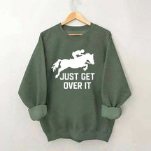 Just Get Over It Horse Jumping Sweatshirt