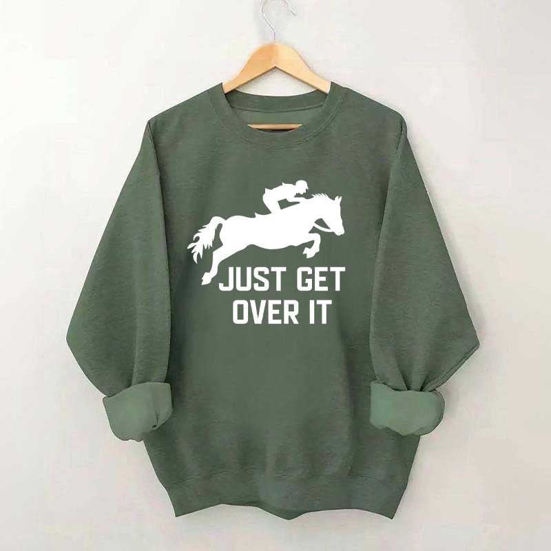 Just Get Over It Horse Jumping Sweatshirt