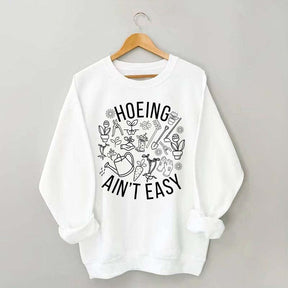 Hoeing Ain't Easy Gardening Sweatshirt