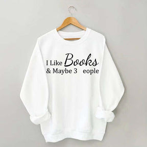I Like Books And Maybe 3 People Sweatshirt