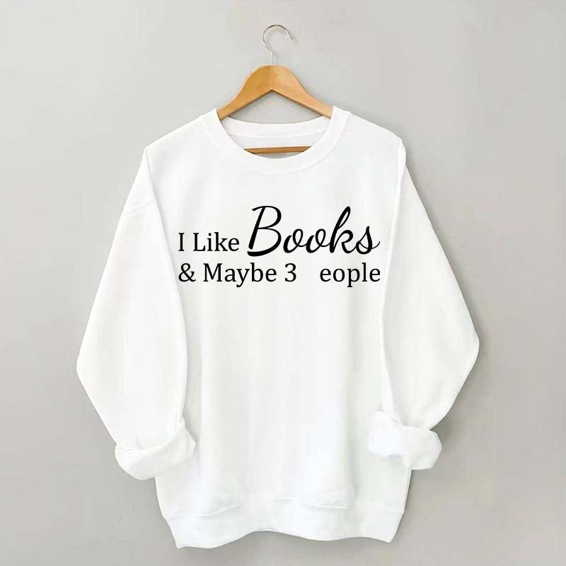 I Like Books And Maybe 3 People Sweatshirt
