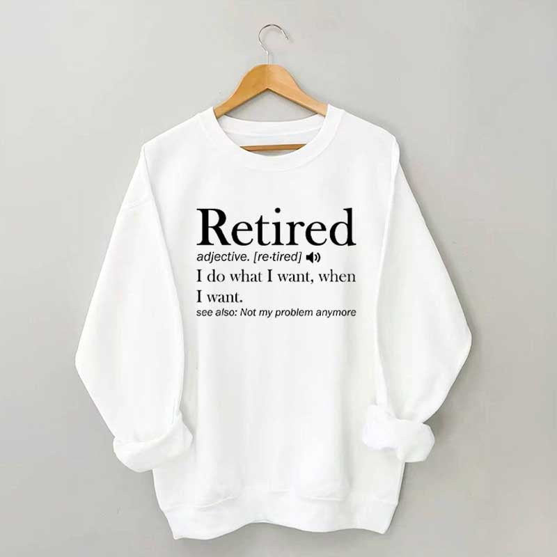 Retired Definition Funny Sweatshirt