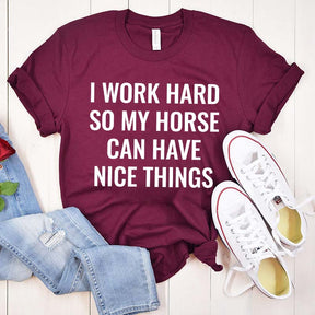I Work Hard So My Horse Can Have Nice Things T-Shirt